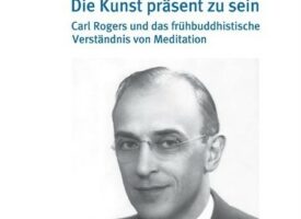Buchpräsentation: Die Kunst präsent zu sein. Carl Rogers und das frühbuddhistische Verständnis von Meditation.