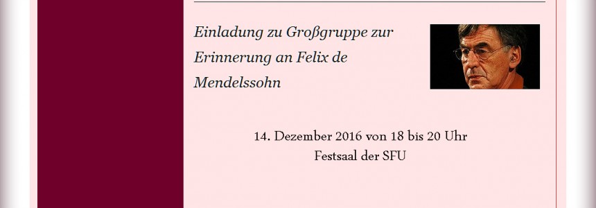 Einladung zur Großgruppe am 14.12.2016 zur Erinnerung an Felix de Mendelssohn