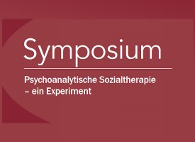 Symposium Psychoanalytische Sozialtherapie – ein Experiment