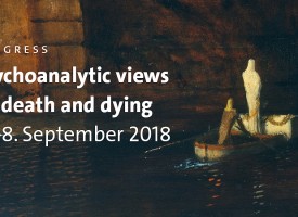 CONGRESS 2018 |  Psychoanalytic views on death and dying
