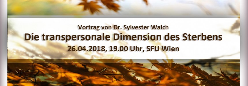 Vortrag Dr. Sylvester Walch | Die transpersonale Dimension des Sterbens
